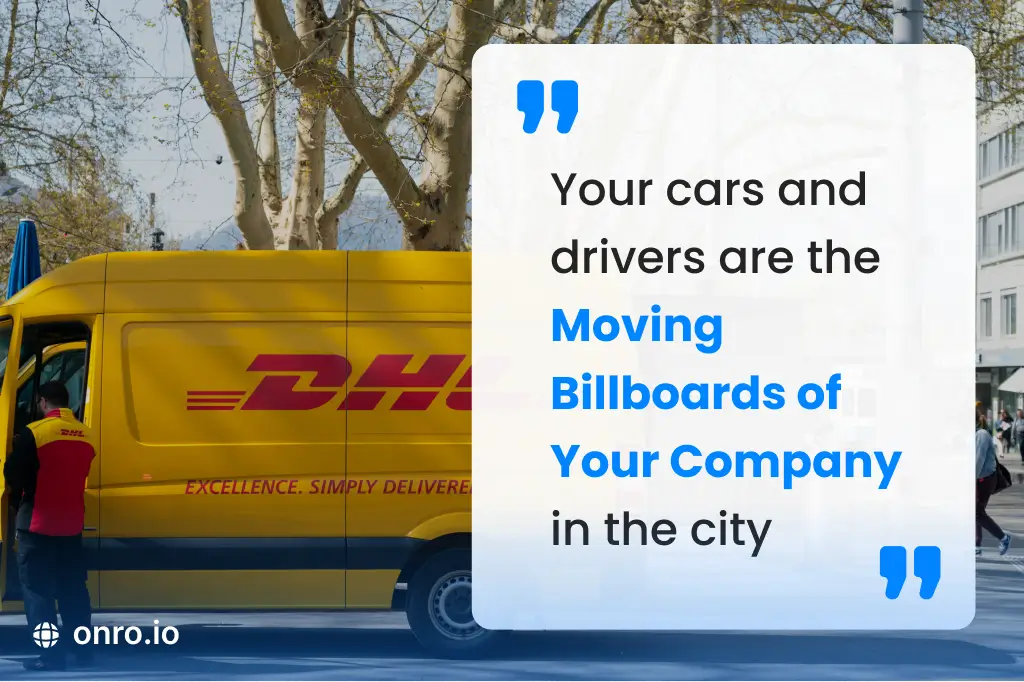 Your cars and drivers are the moving billboards of your company in the city.